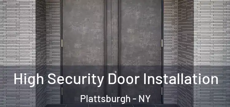 High Security Door Installation Plattsburgh - NY